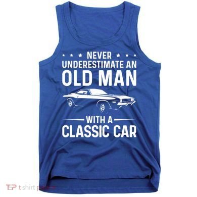 Never Underestimate An Old With A Classic Muscle Car Gift Tank Top