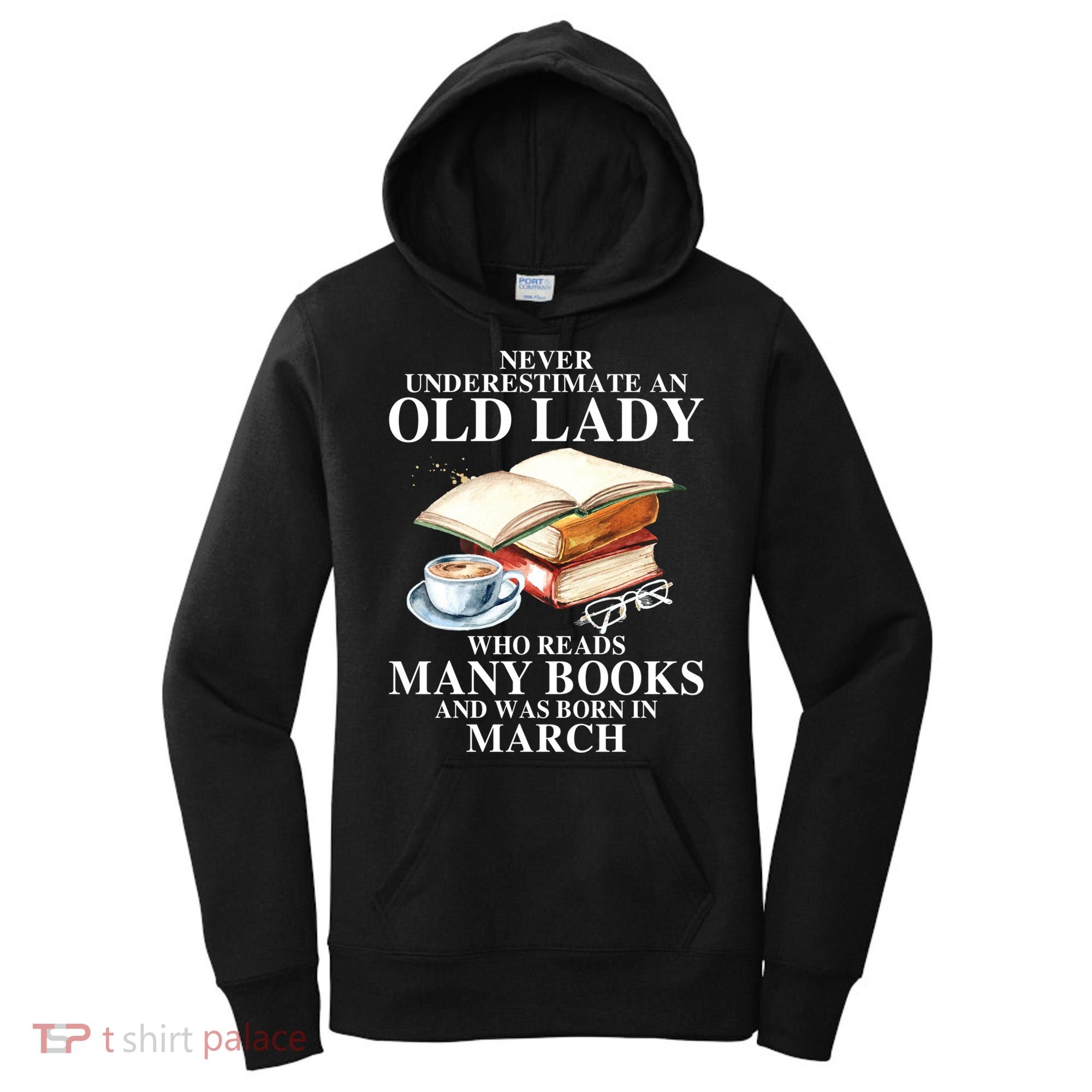 Never Underestimate An Old March Lady Who Reads Many Books Gift Women's Hoodie