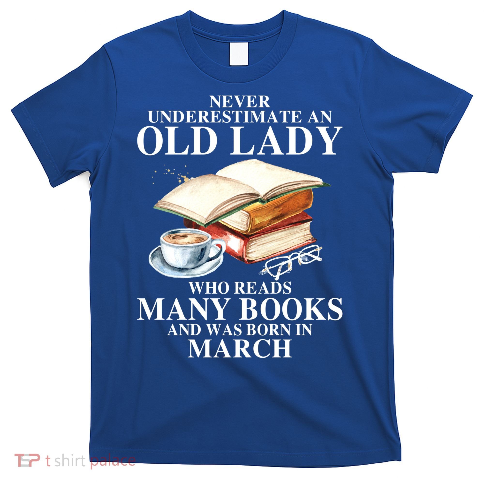 Never Underestimate An Old March Lady Who Reads Many Books Gift T-Shirt