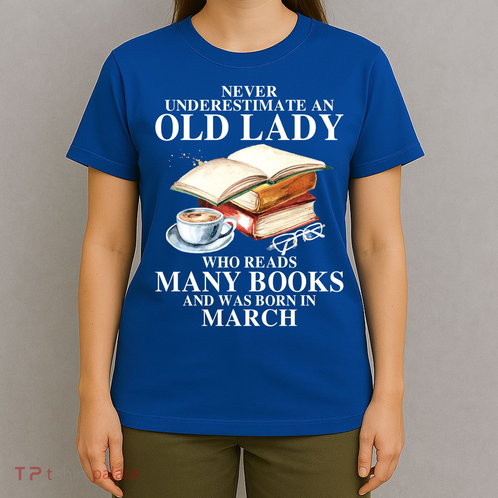 Never Underestimate An Old March Lady Who Reads Many Books Gift T-Shirt