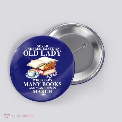 Never Underestimate An Old March Lady Who Reads Many Books Gift Button