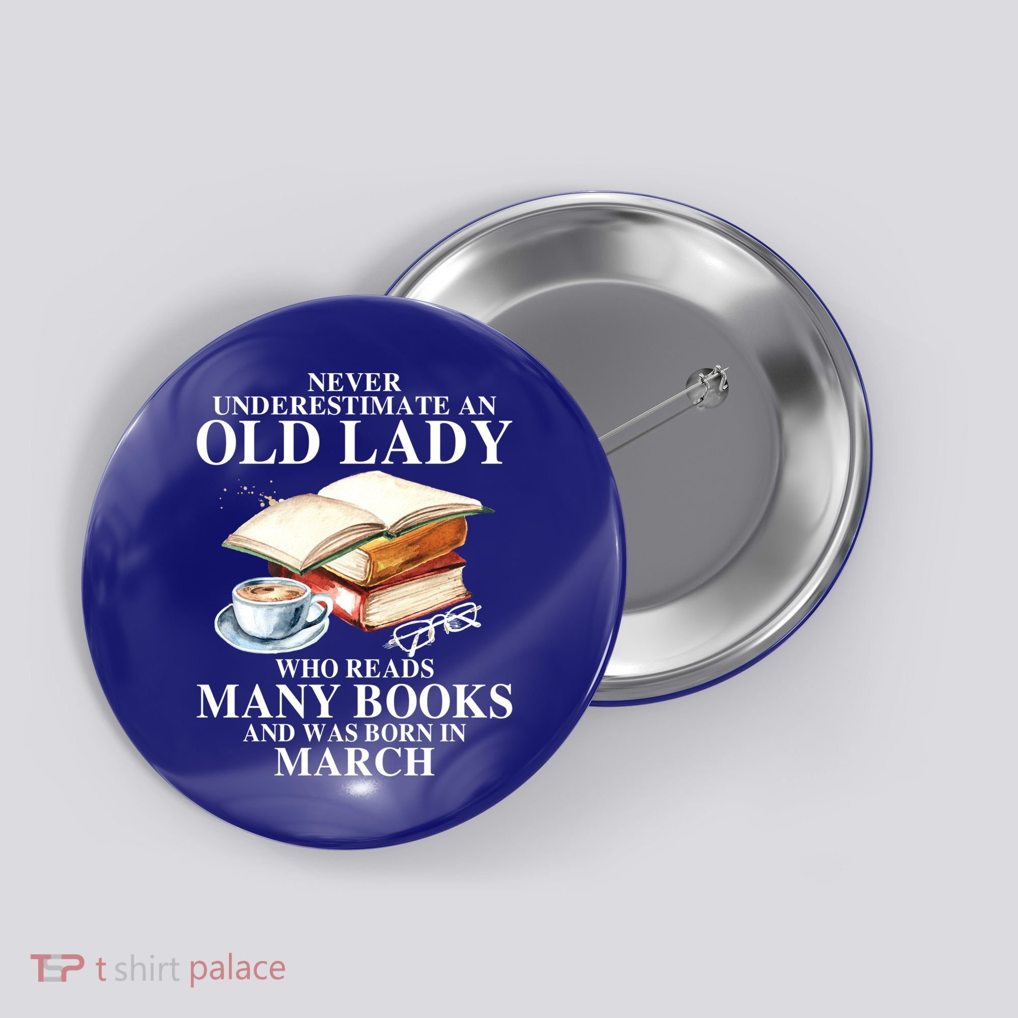 Never Underestimate An Old March Lady Who Reads Many Books Gift Button