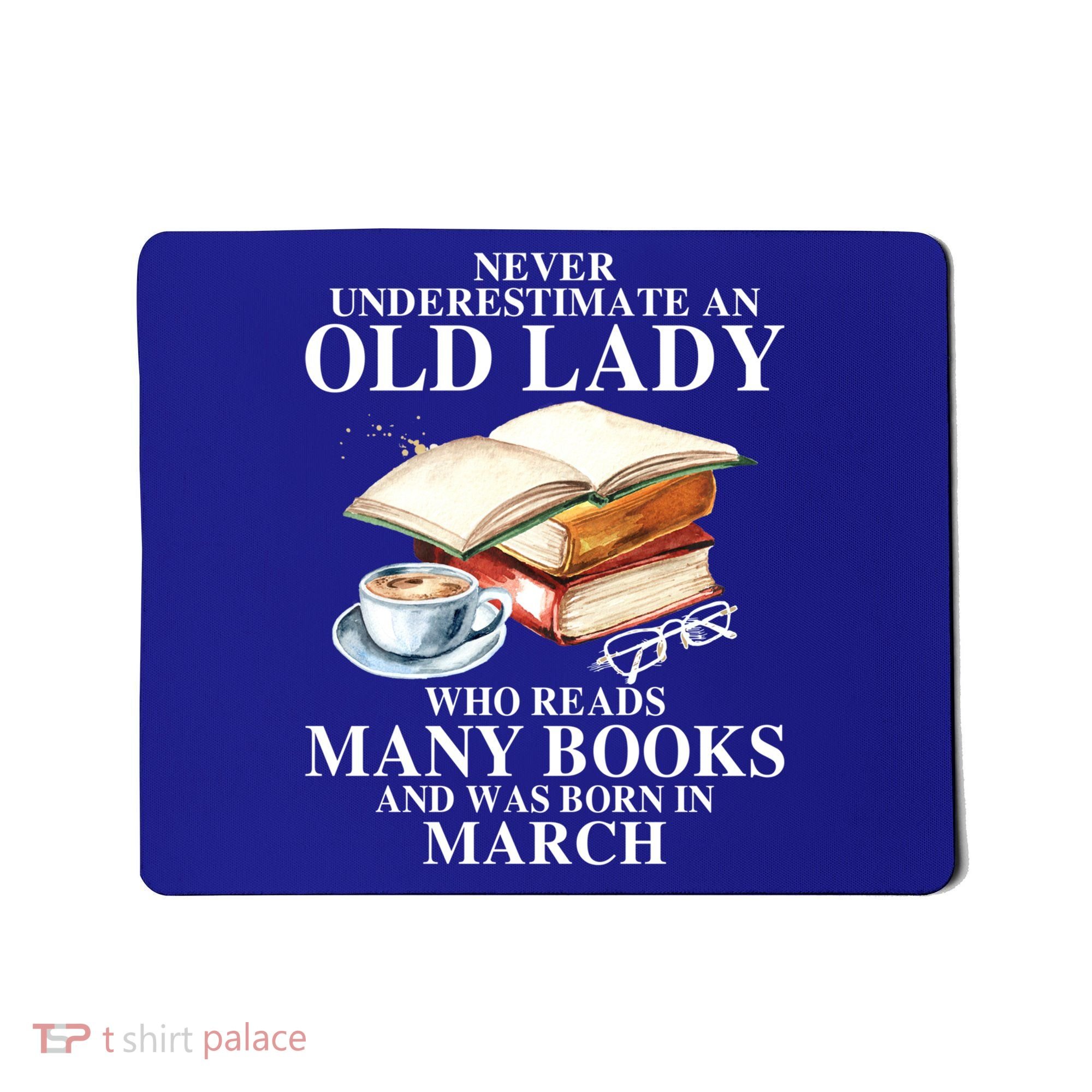 Never Underestimate An Old March Lady Who Reads Many Books Gift Mousepad