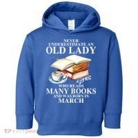Never Underestimate An Old March Lady Who Reads Many Books Gift Toddler Hoodie thumb 0