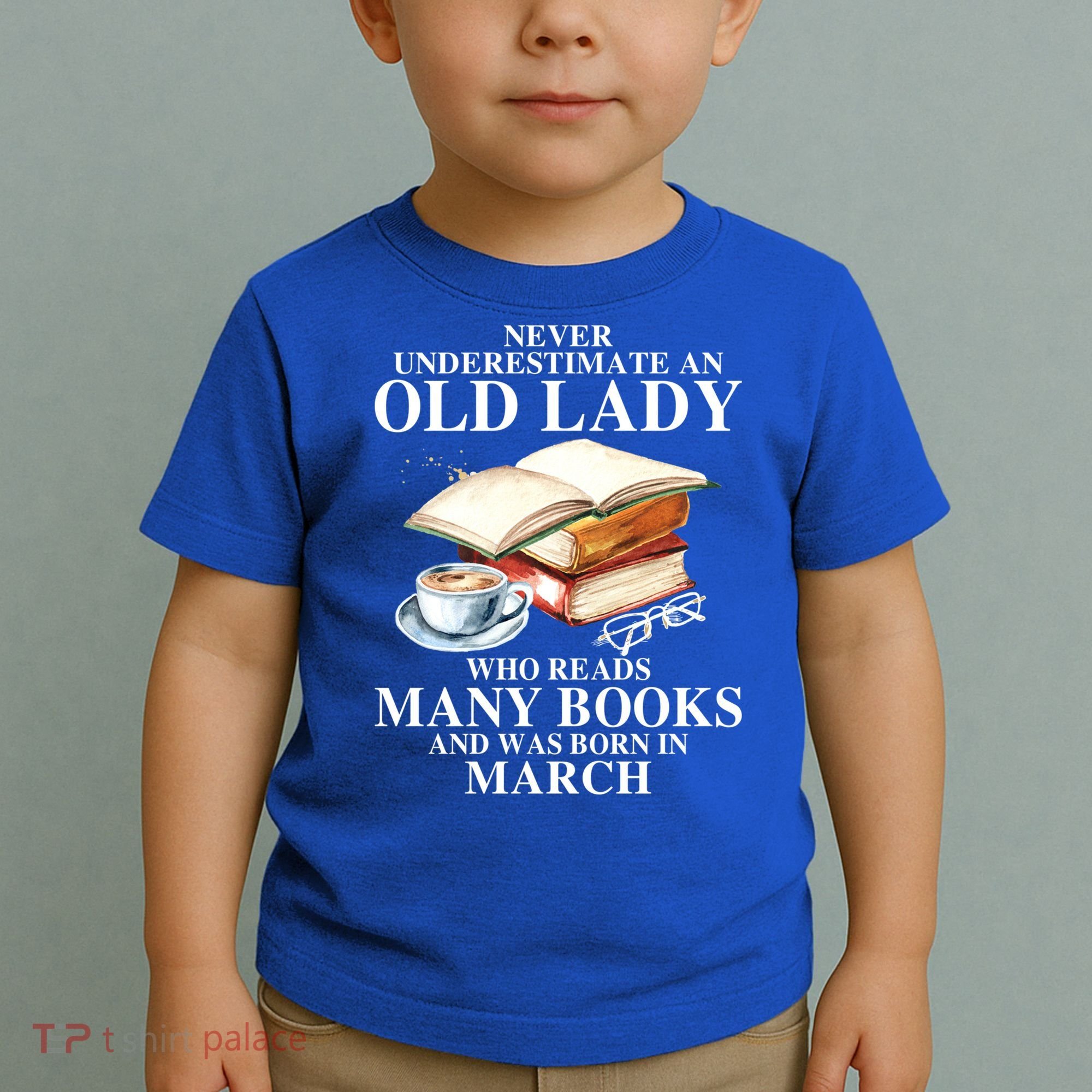 Never Underestimate An Old March Lady Who Reads Many Books Gift Toddler T-Shirt