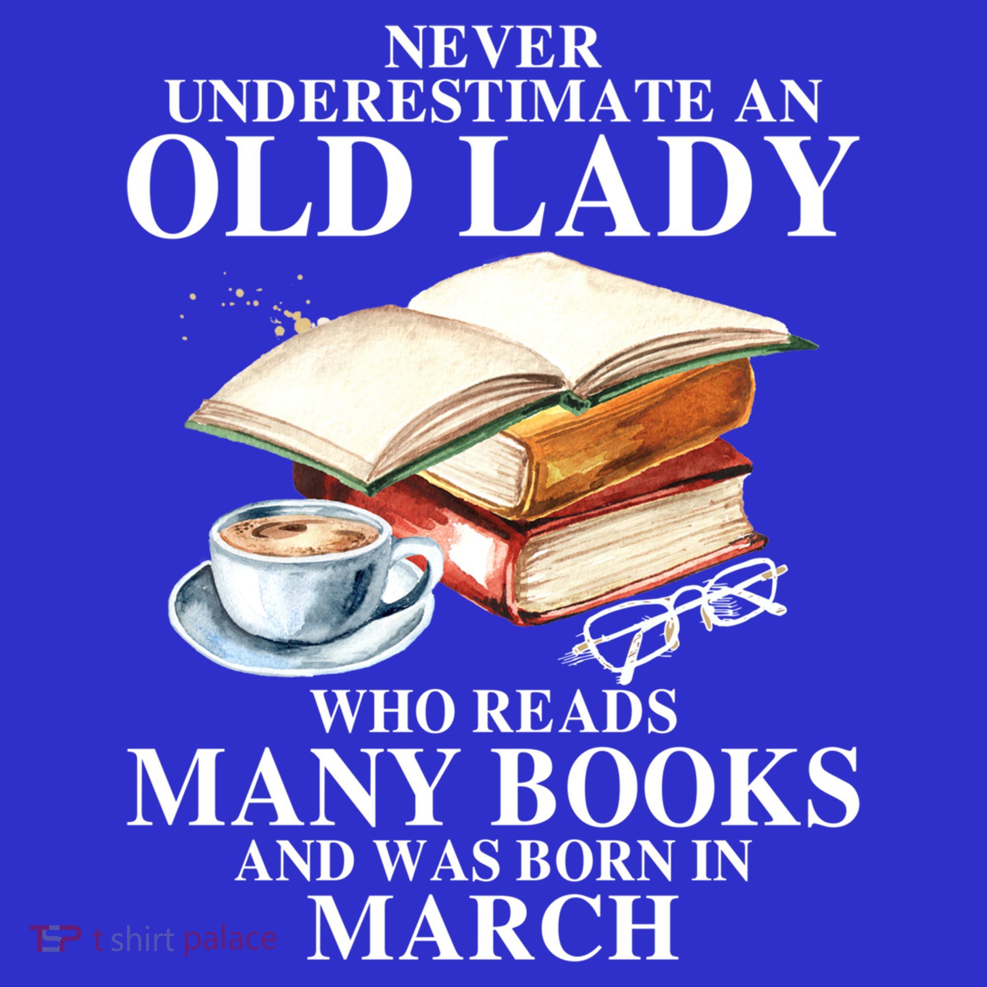 Never Underestimate An Old March Lady Who Reads Many Books Gift Toddler T-Shirt