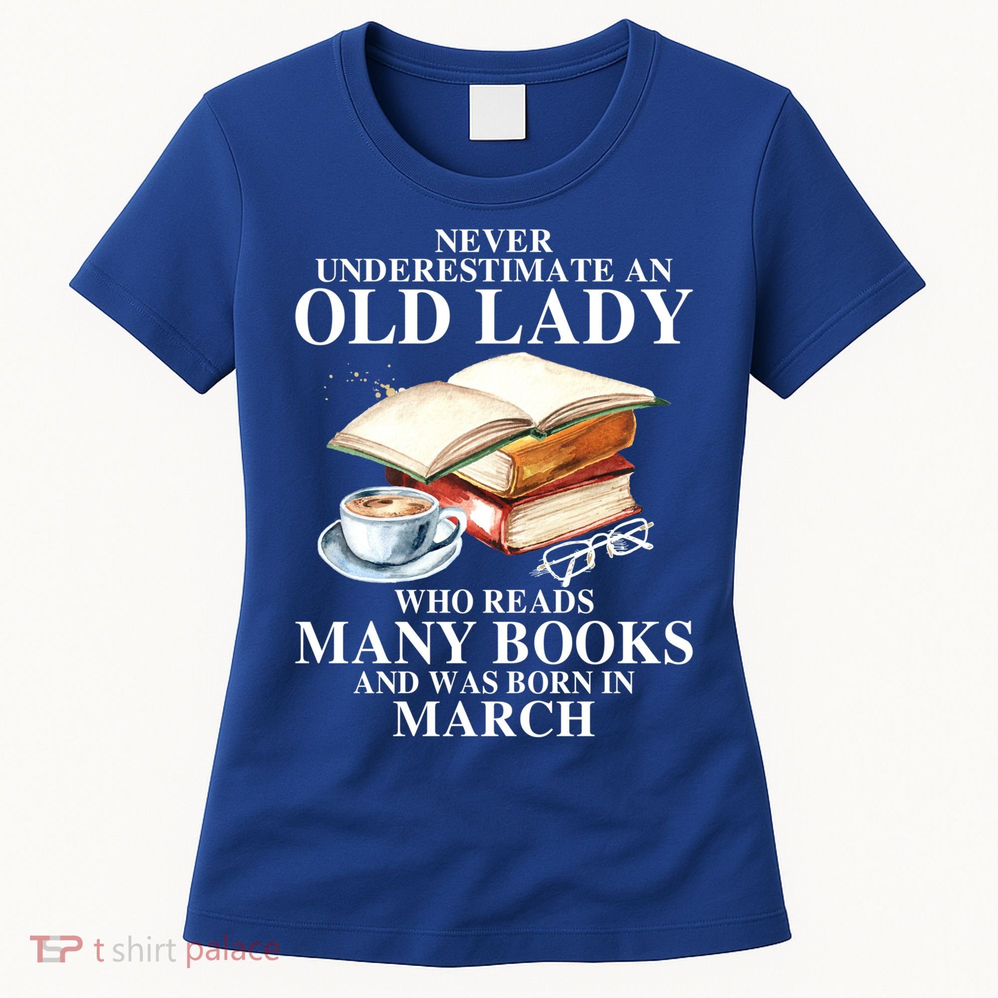 Never Underestimate An Old March Lady Who Reads Many Books Gift Women's T-Shirt