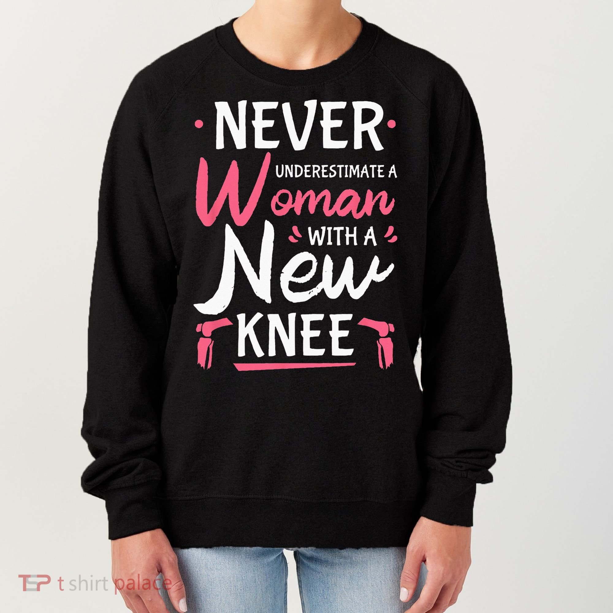Never Underestimate A Women New Knee Replacement Surgery Women's Sweatshirt