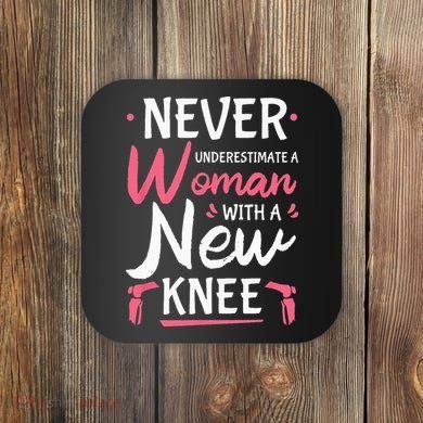 Never Underestimate A Women New Knee Replacement Surgery Coaster