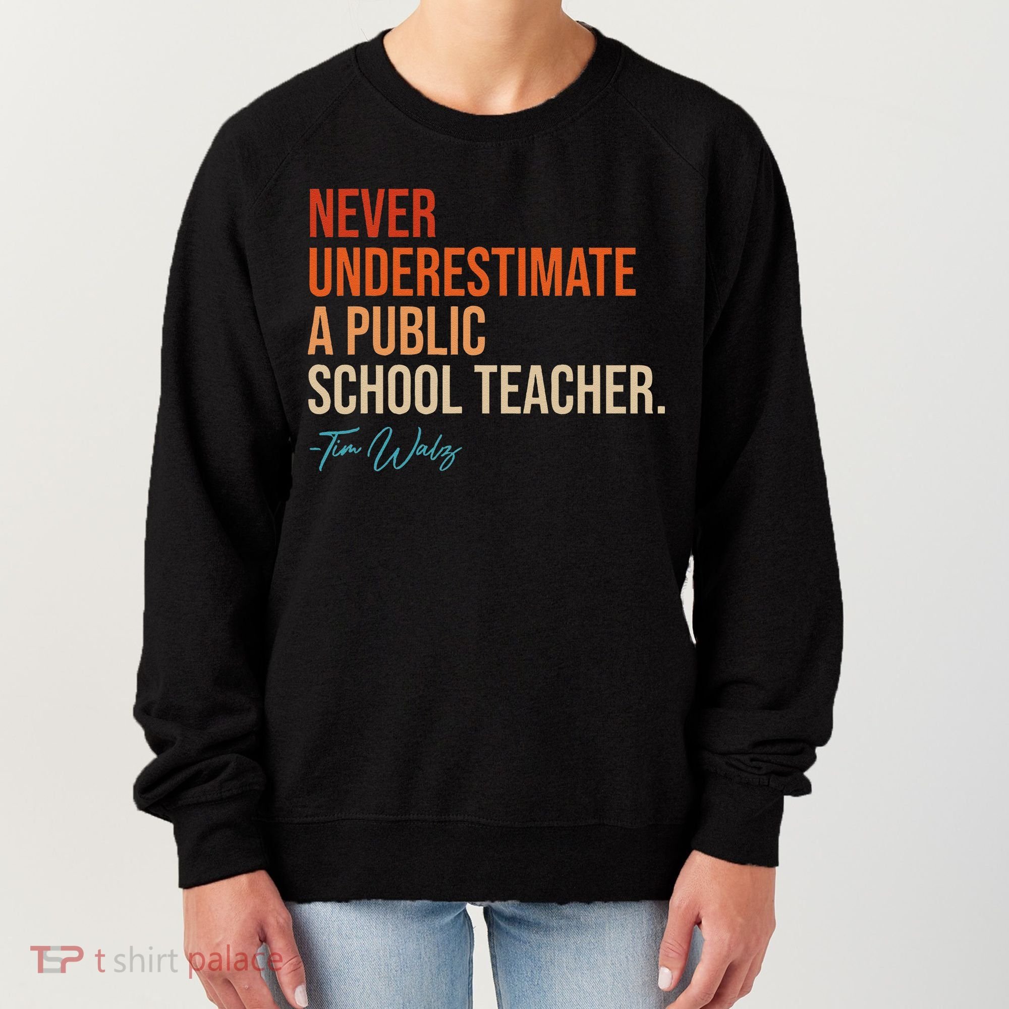 Never Underestimate A Public School Teacher Harris Walz 2024 Women's Sweatshirt