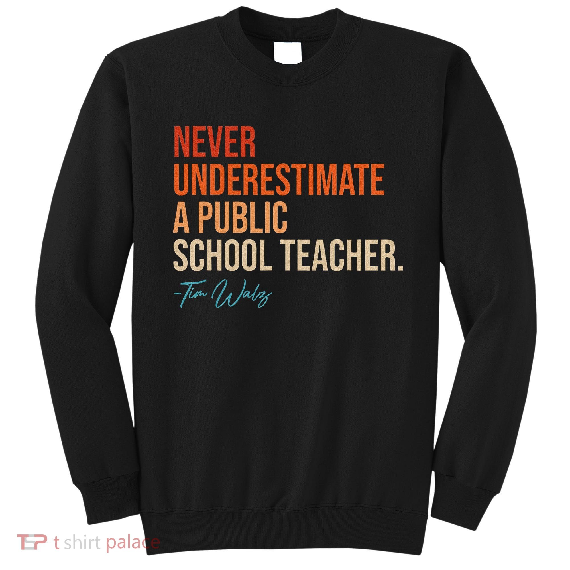 Never Underestimate A Public School Teacher Harris Walz 2024 Sweatshirt