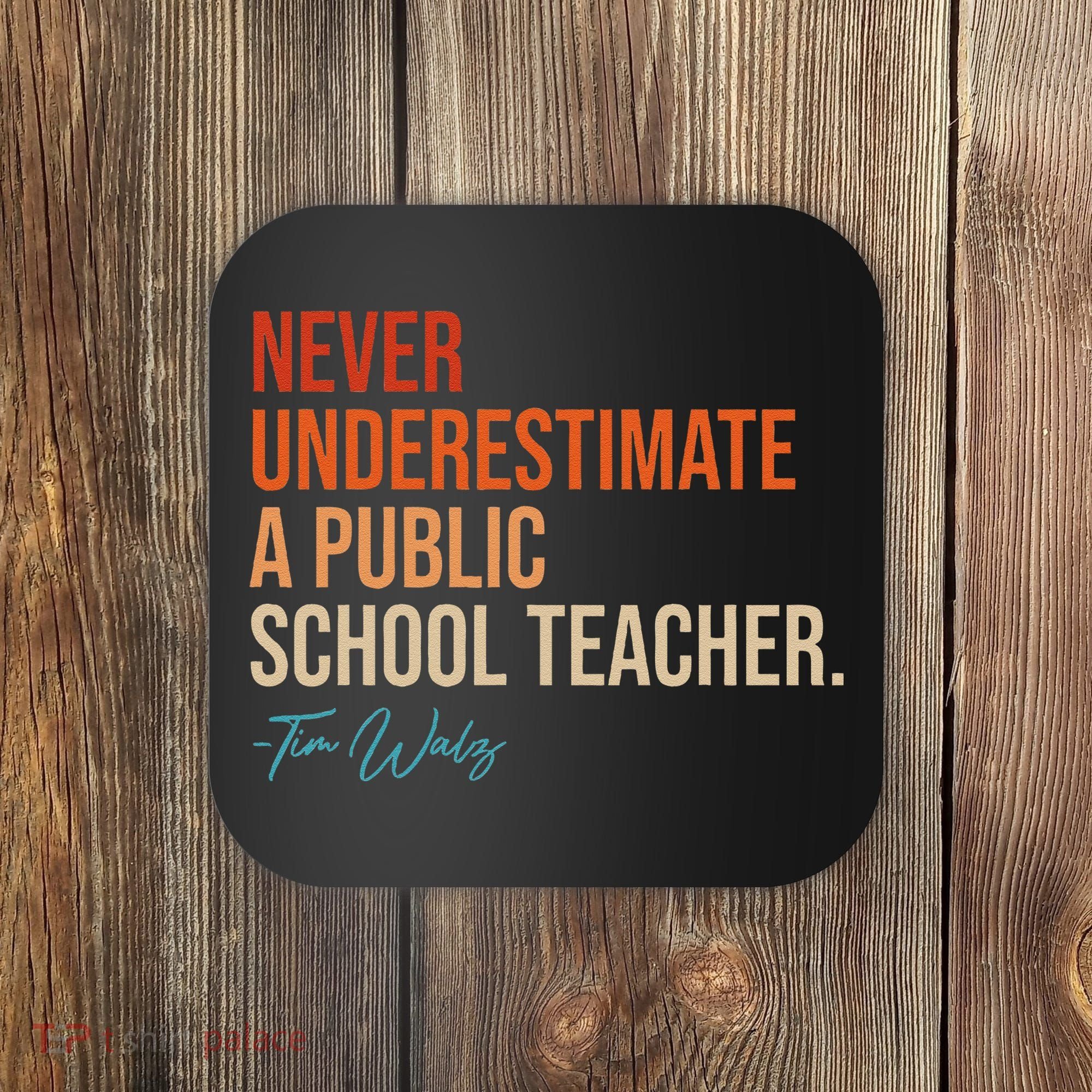 Never Underestimate A Public School Teacher Harris Walz 2024 Coaster
