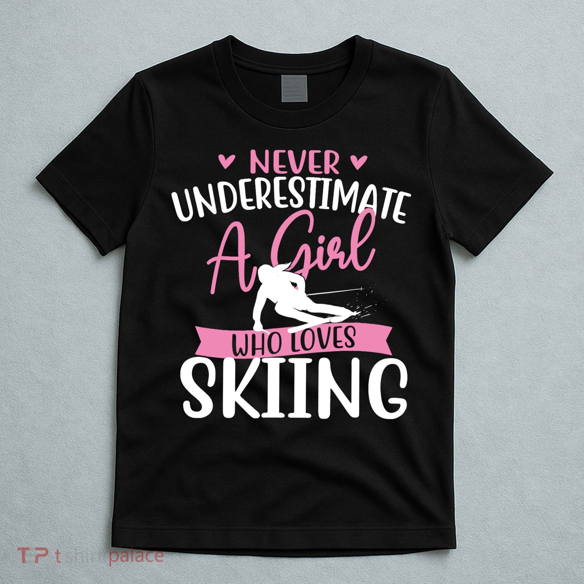 Never Underestimate A Girl Who Loves Skiing Skier Ski T-Shirt