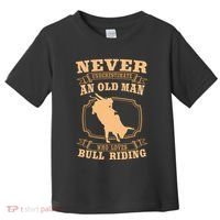 Never Underestimate An Old Man Bull Riding Rodeo Sport Toddler T-Shirt thumb 0