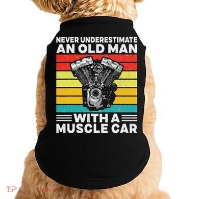 Never Underestimate An Old Man With A Muscle Car Doggie Tank