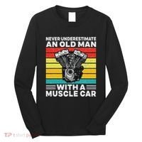 Never Underestimate An Old Man With A Muscle Car Long Sleeve Shirt thumb 0