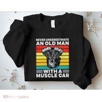 Never Underestimate An Old Man With A Muscle Car Sweatshirt thumb 2