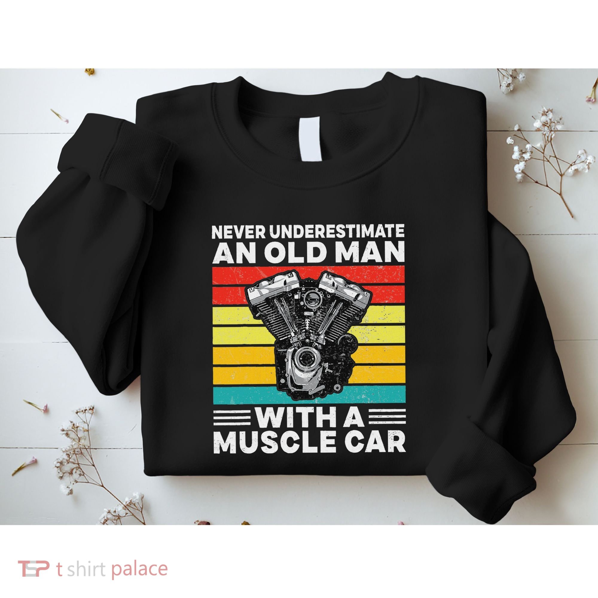 Never Underestimate An Old Man With A Muscle Car Sweatshirt