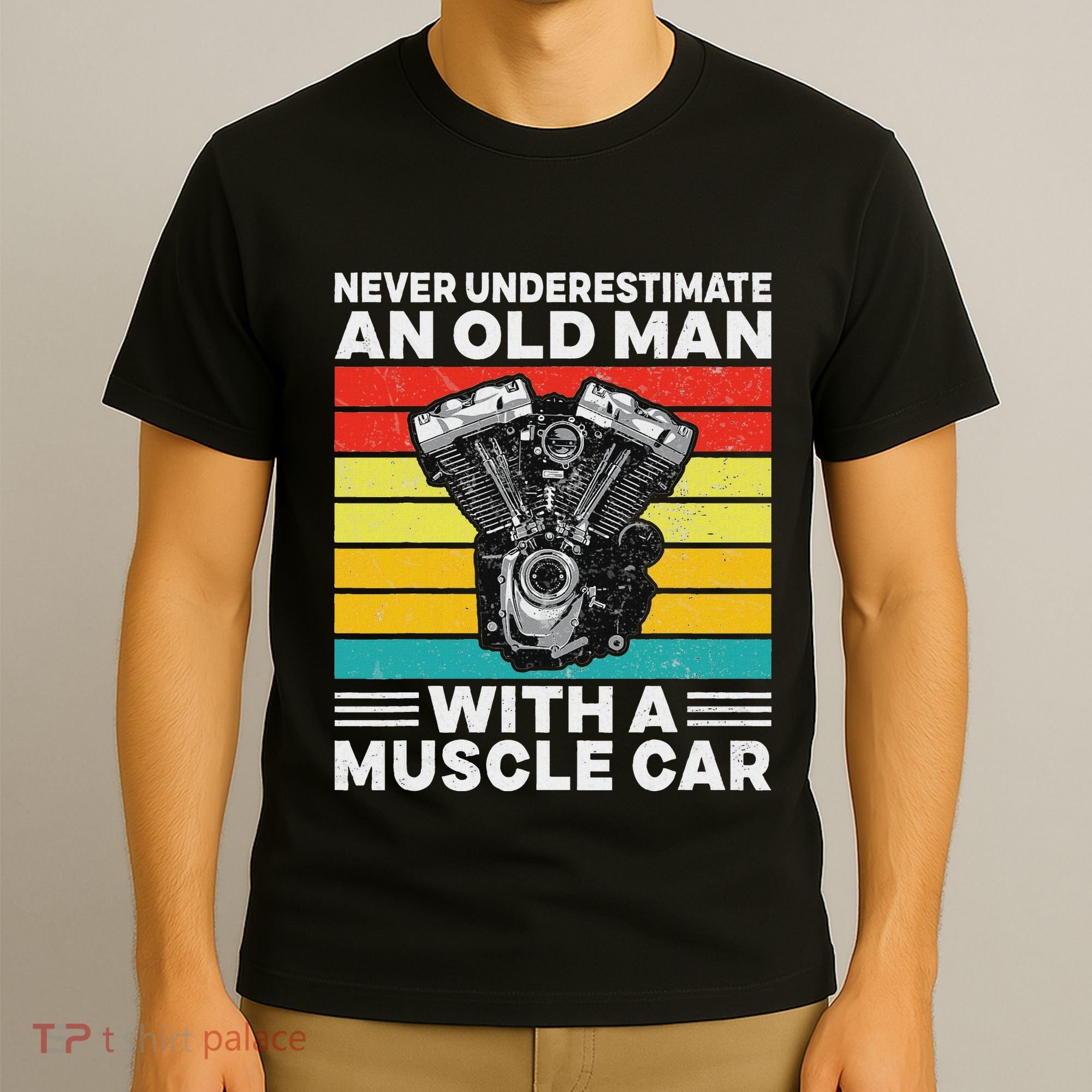 Never Underestimate An Old Man With A Muscle Car T-Shirt