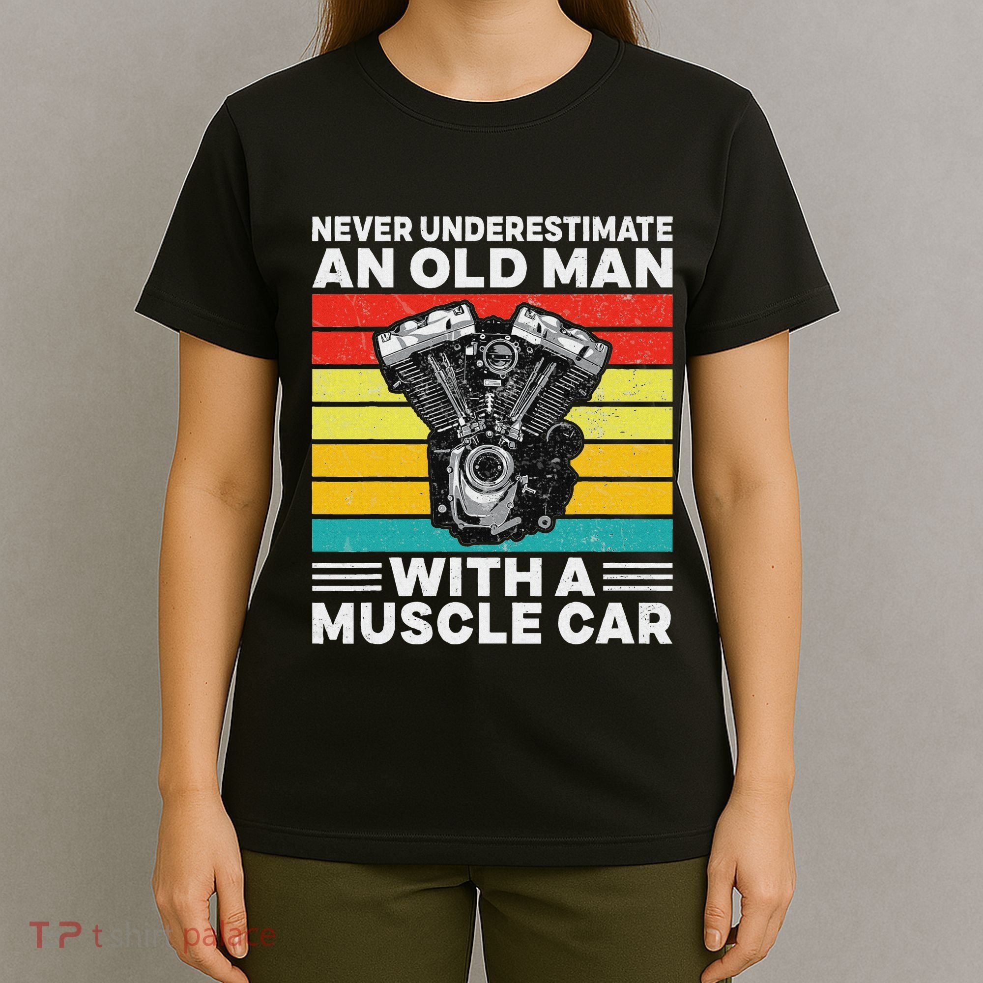 Never Underestimate An Old Man With A Muscle Car T-Shirt