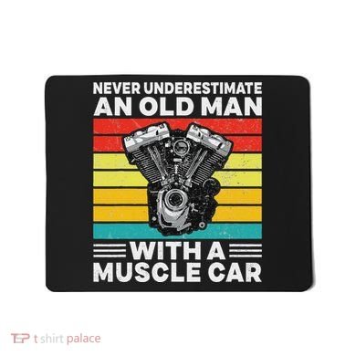Never Underestimate An Old Man With A Muscle Car Mousepad