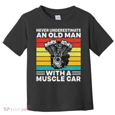 Never Underestimate An Old Man With A Muscle Car Toddler T-Shirt