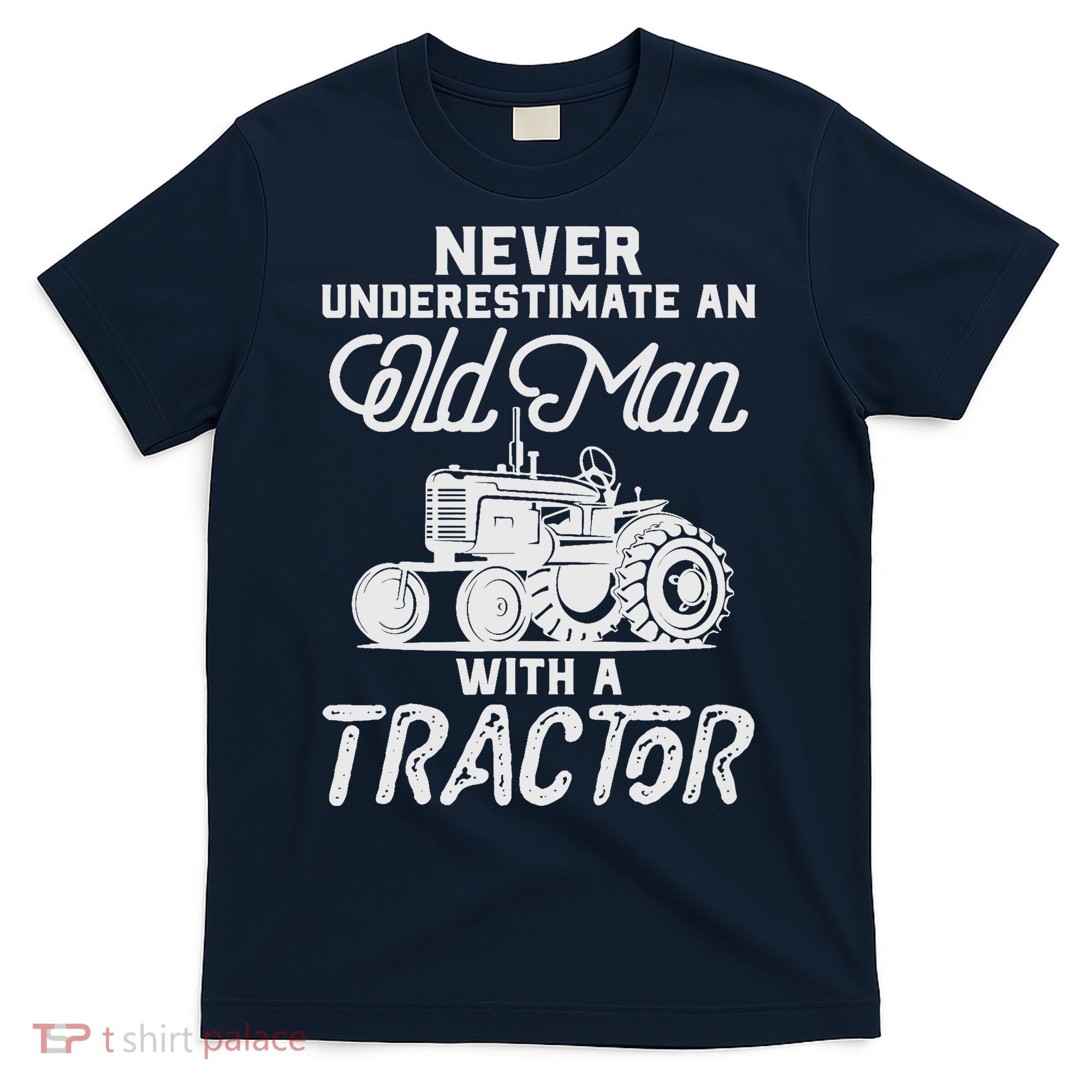 Never Underestimate An Old Man With A Tractor - Funny Farmer T-Shirt