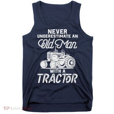 Never Underestimate An Old Man With A Tractor - Funny Farmer Tank Top