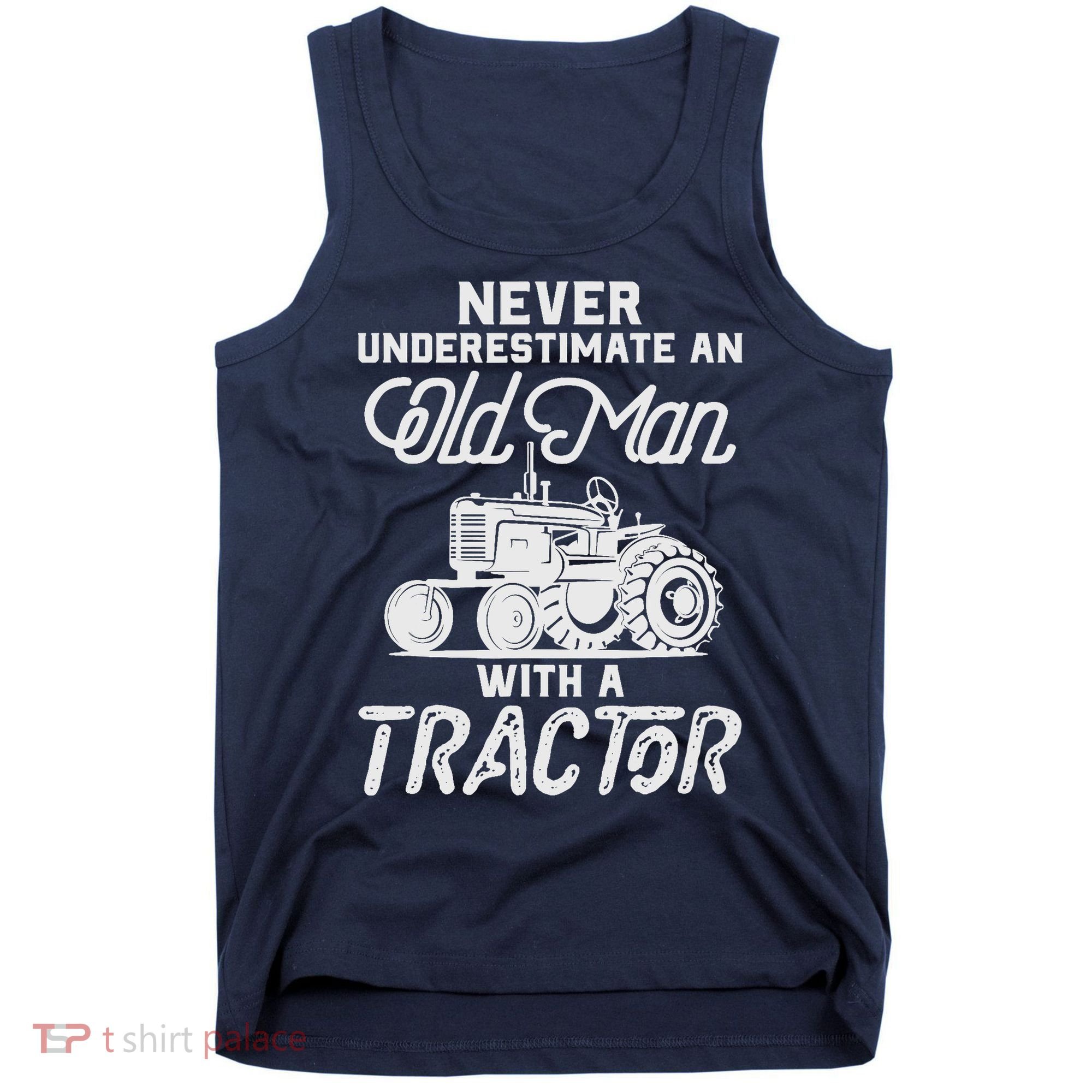 Never Underestimate An Old Man With A Tractor - Funny Farmer Tank Top