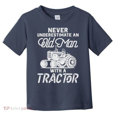 Never Underestimate An Old Man With A Tractor - Funny Farmer Toddler T-Shirt
