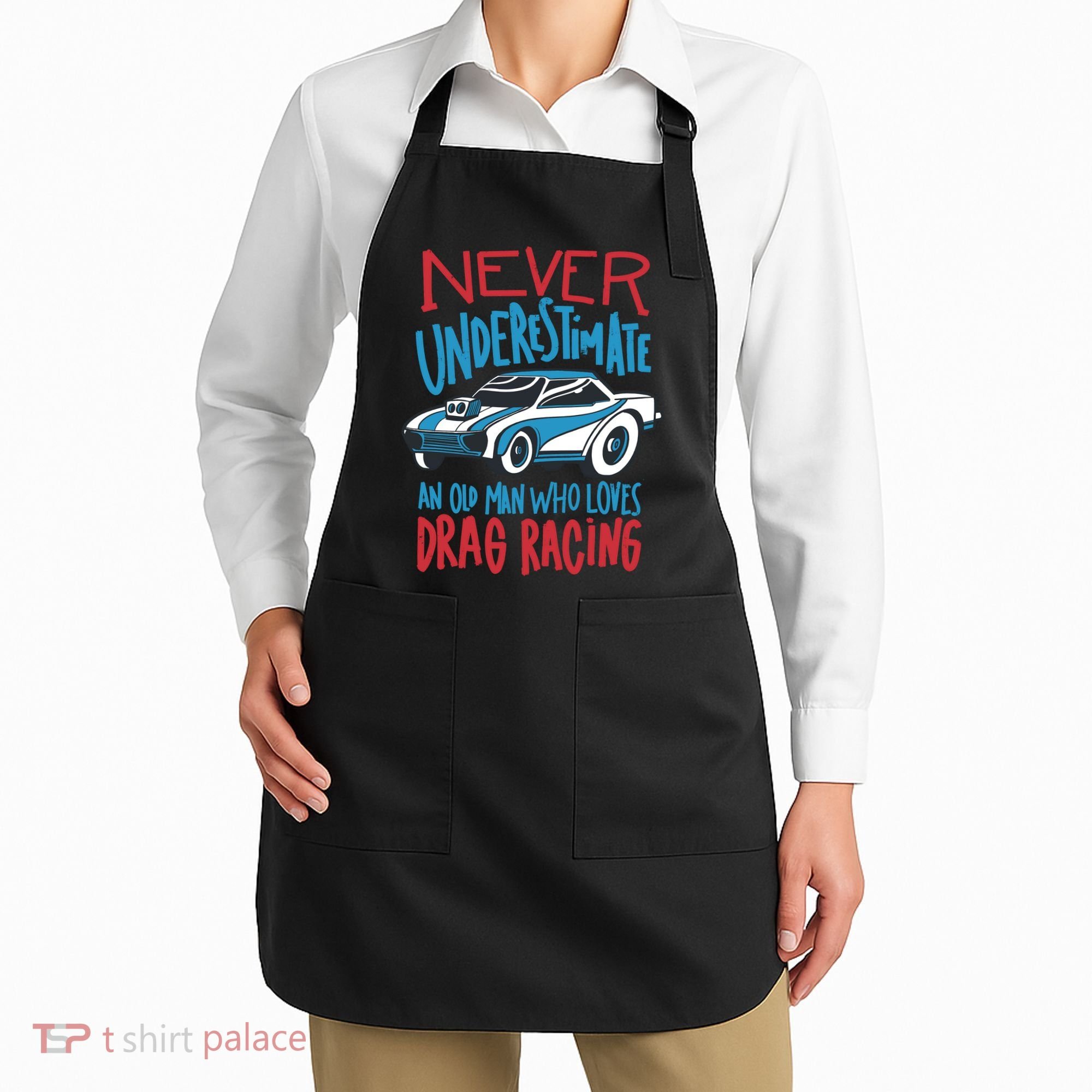 Never Underestimate An Old Man Who Loves Drag Racing Apron