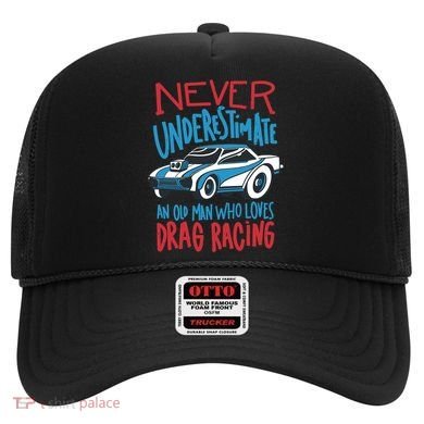 Never Underestimate An Old Man Who Loves Drag Racing Hat