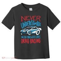 Never Underestimate An Old Man Who Loves Drag Racing Toddler T-Shirt thumb 0