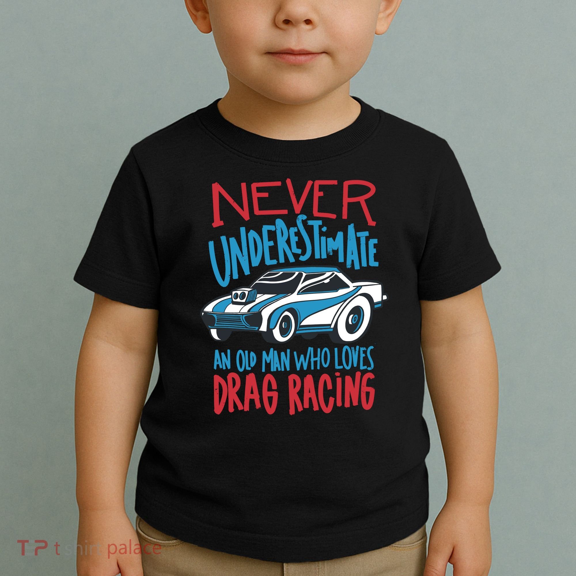 Never Underestimate An Old Man Who Loves Drag Racing Toddler T-Shirt