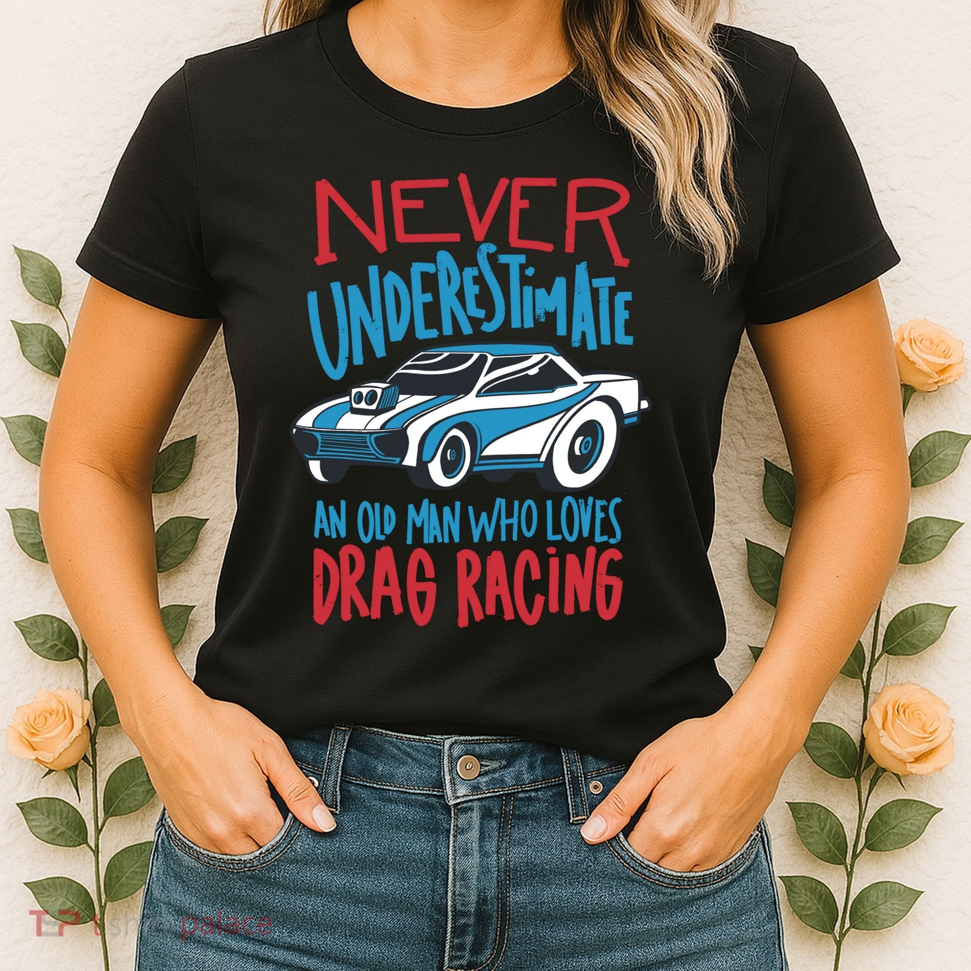 Never Underestimate An Old Man Who Loves Drag Racing Women's T-Shirt