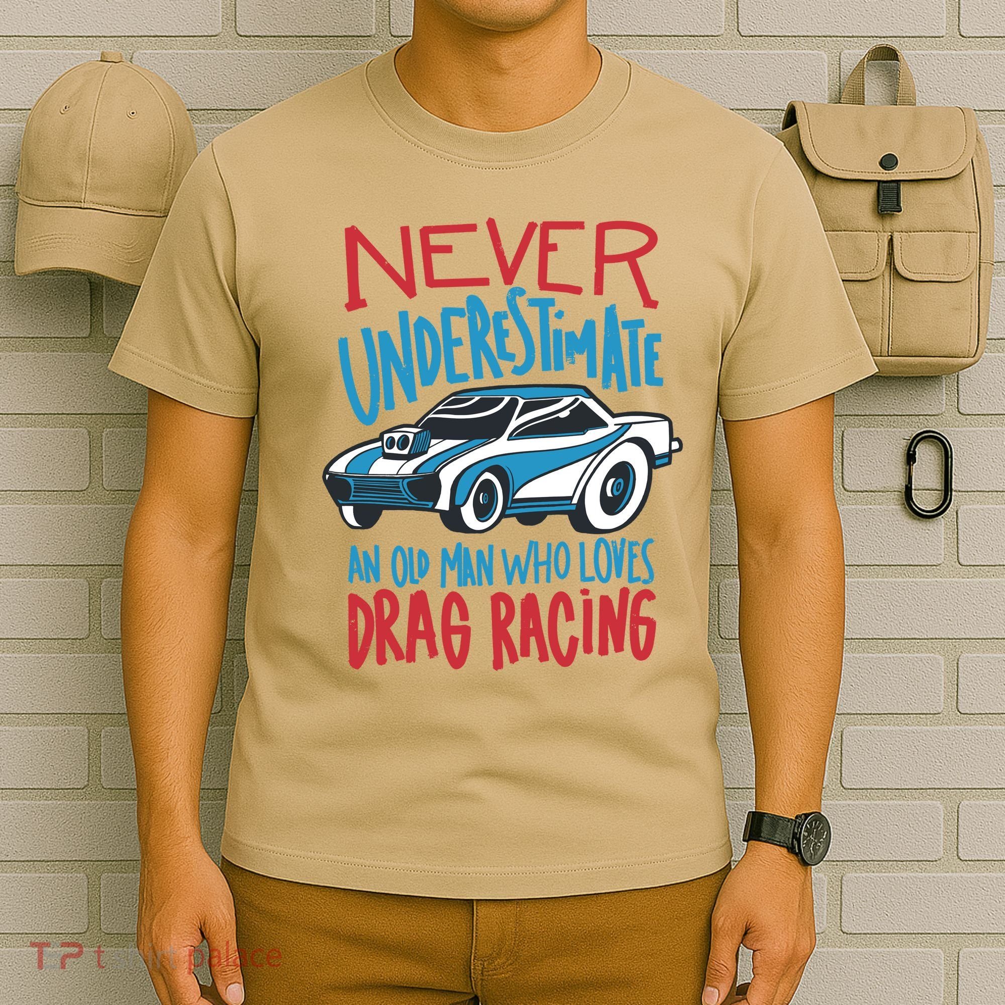Never Underestimate An Old Man Who Loves Drag Racing T-Shirt