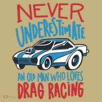 Never Underestimate An Old Man Who Loves Drag Racing T-Shirt thumb 7