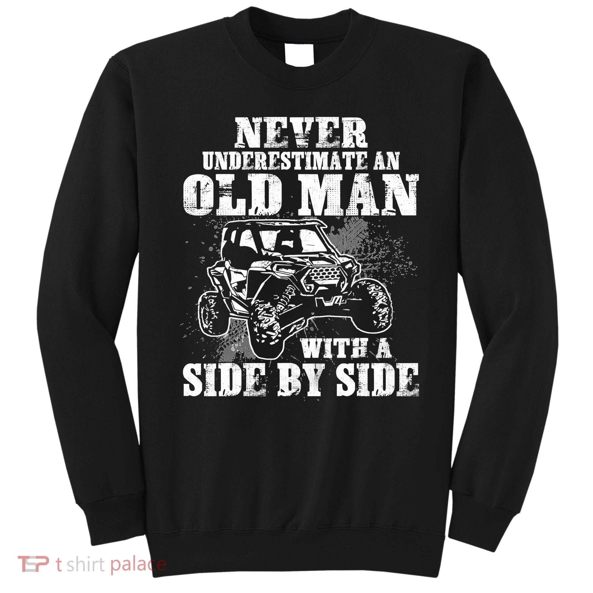 Never Underestimate An Old Man With A Side By Side SXS UTV Sweatshirt
