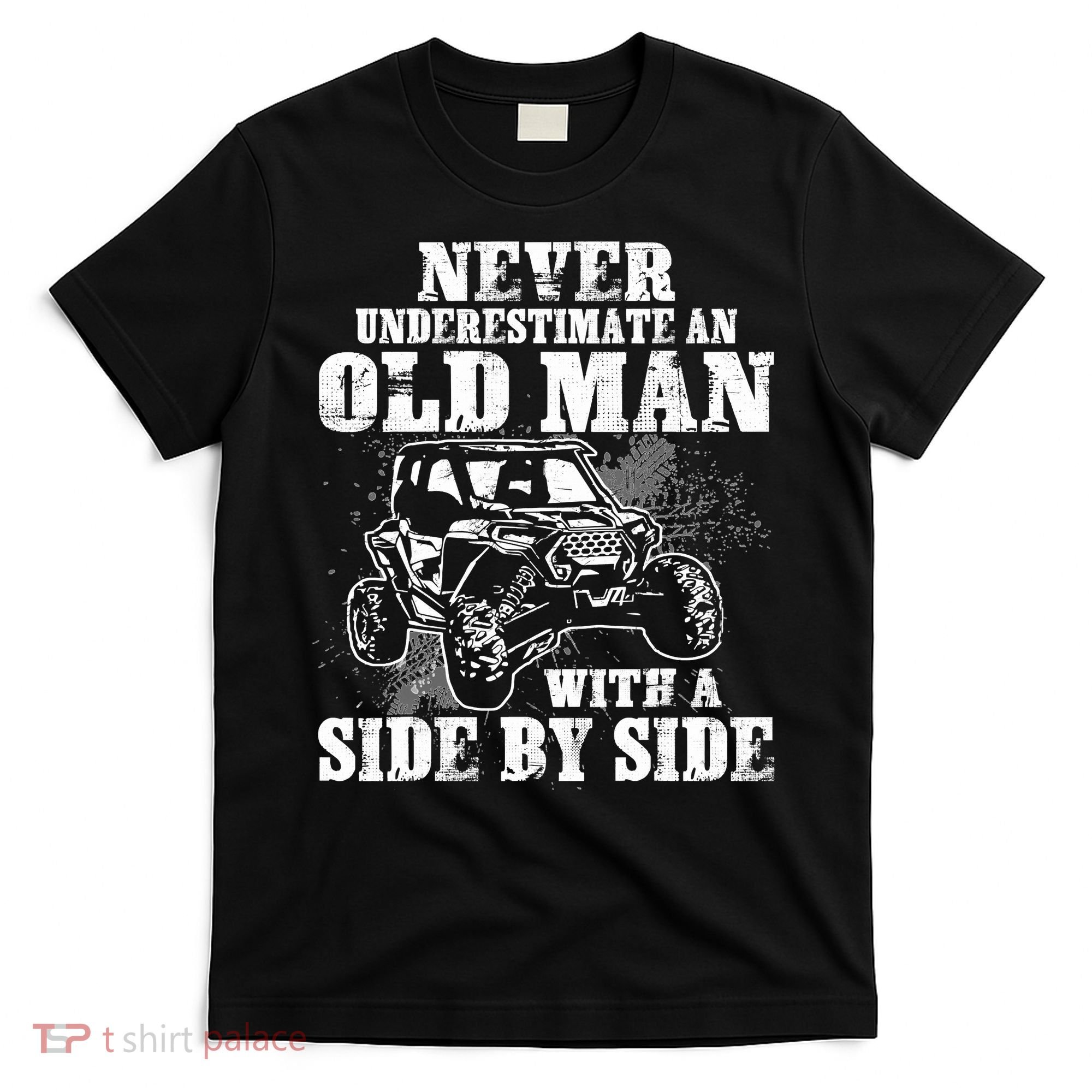 Never Underestimate An Old Man With A Side By Side SXS UTV T-Shirt