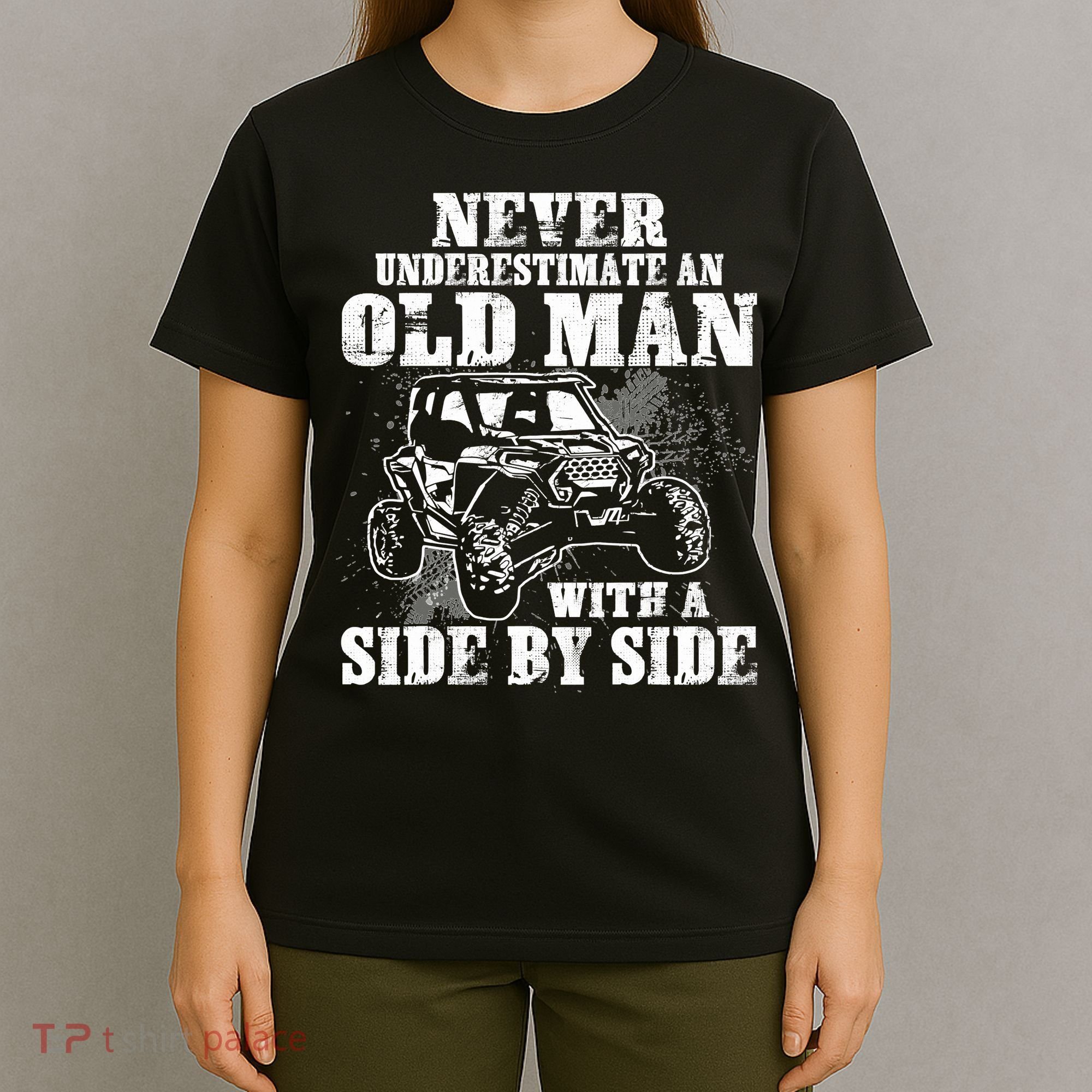 Never Underestimate An Old Man With A Side By Side SXS UTV T-Shirt
