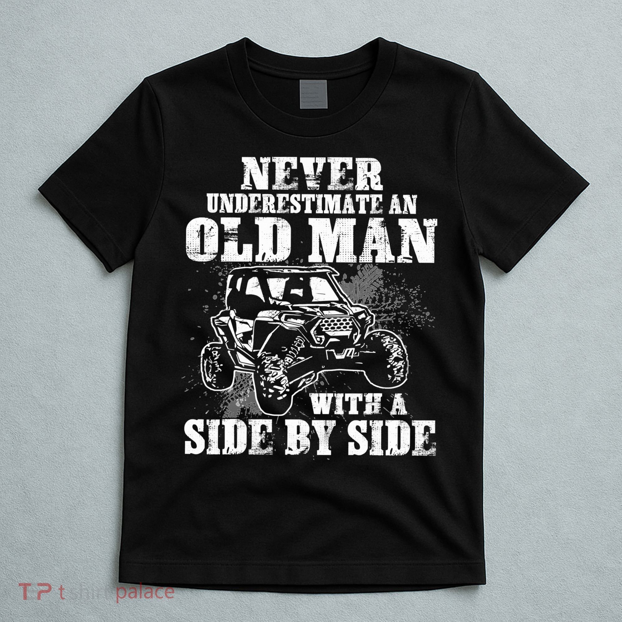 Never Underestimate An Old Man With A Side By Side SXS UTV T-Shirt