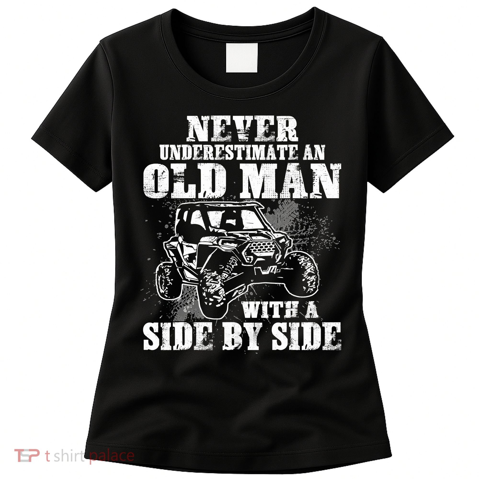 Never Underestimate An Old Man With A Side By Side SXS UTV Women's T-Shirt