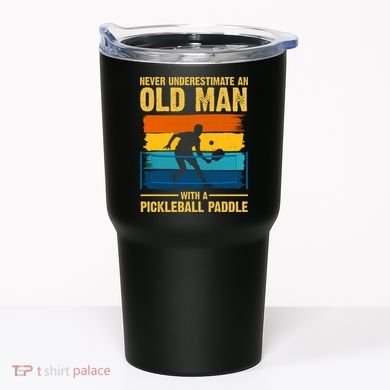 Never Underestimate An Old Man With A Pickleball Paddle Tumbler