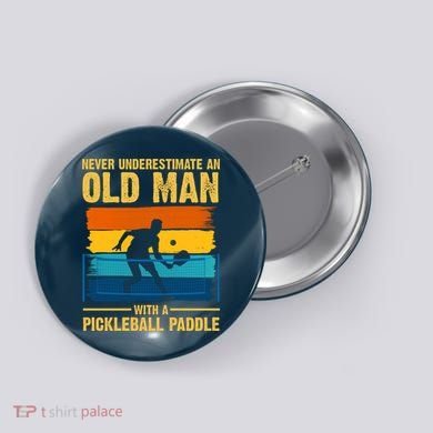 Never Underestimate An Old Man With A Pickleball Paddle Button