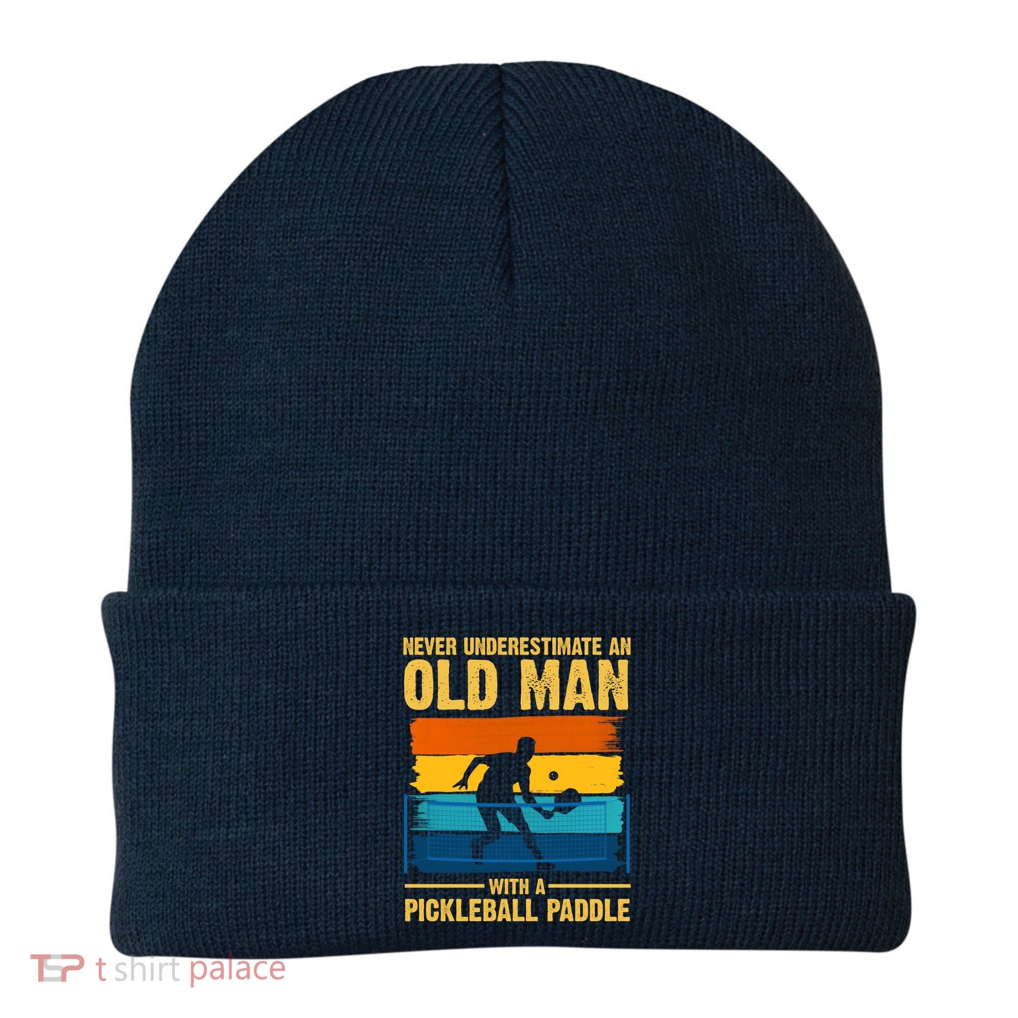 Never Underestimate An Old Man With A Pickleball Paddle Beanie