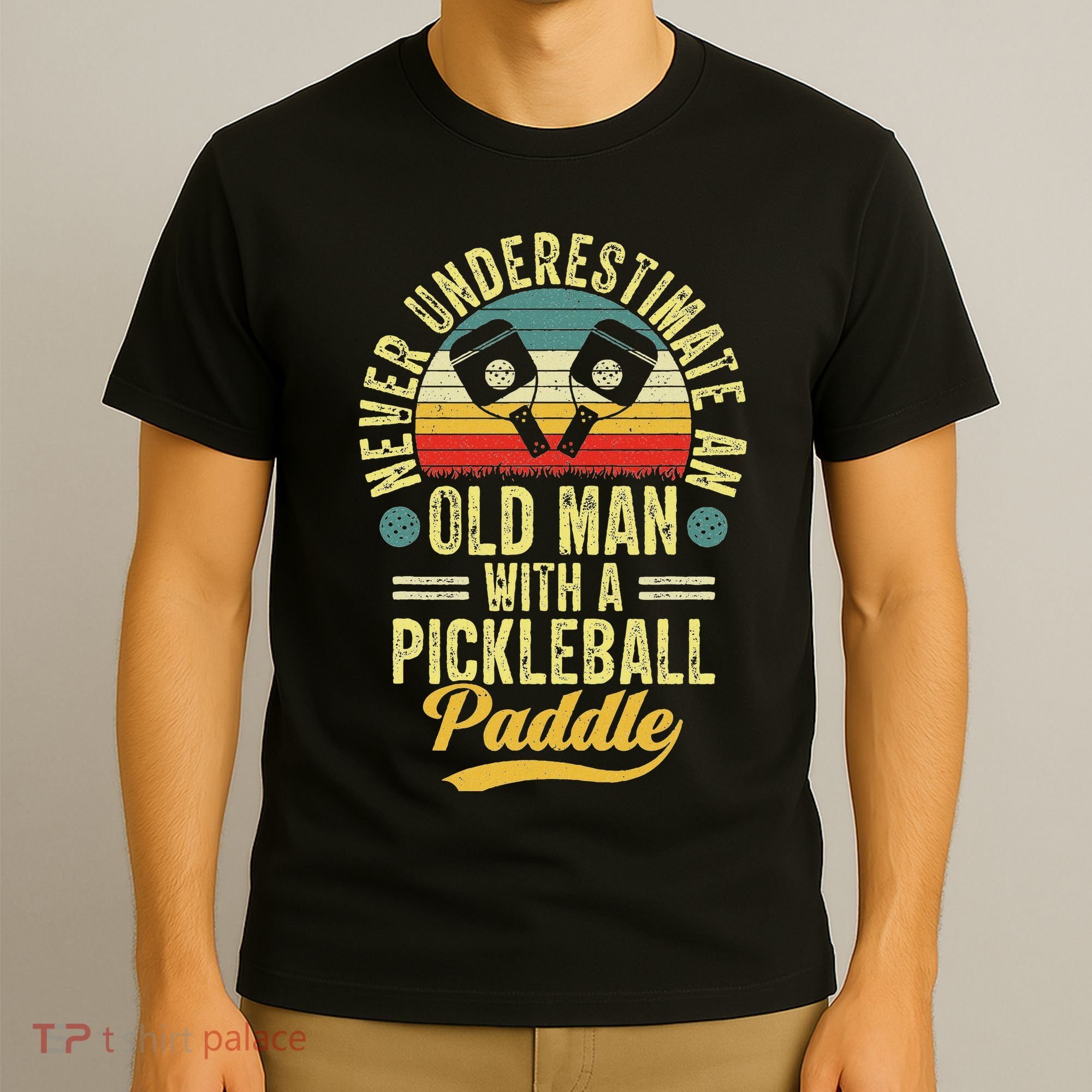 Never Underestimate An Old Man With A Pickleball Paddle T-Shirt