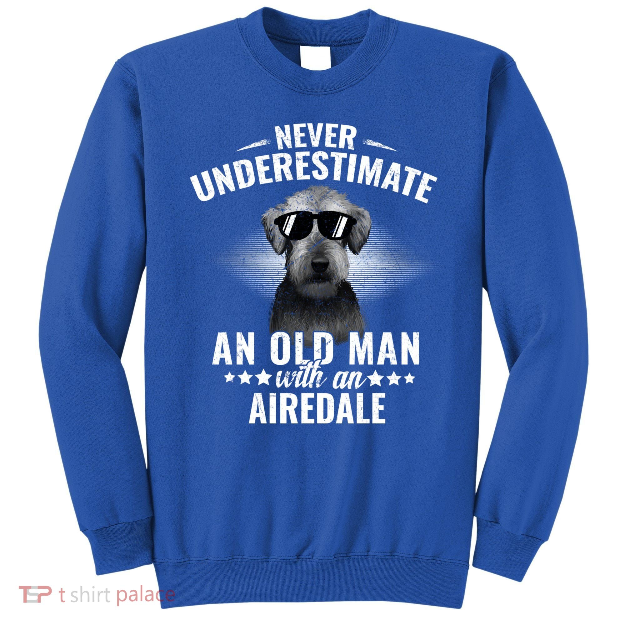 Never Underestimate An Old With Airedale Terrier Gift Sweatshirt
