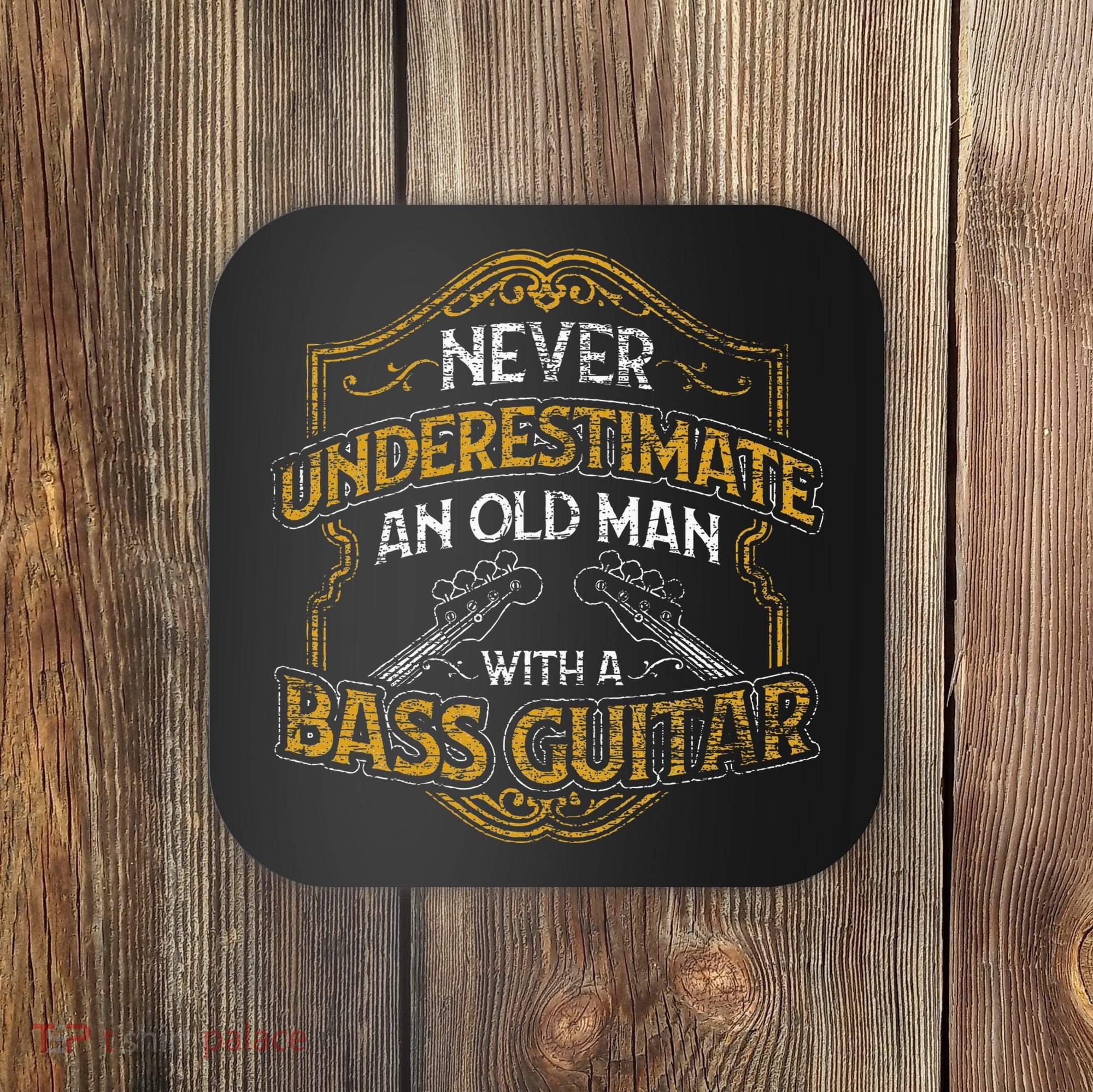 Never Underestimate An Old Man With A Bass Guitar Coaster
