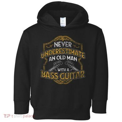Never Underestimate An Old Man With A Bass Guitar Toddler Hoodie
