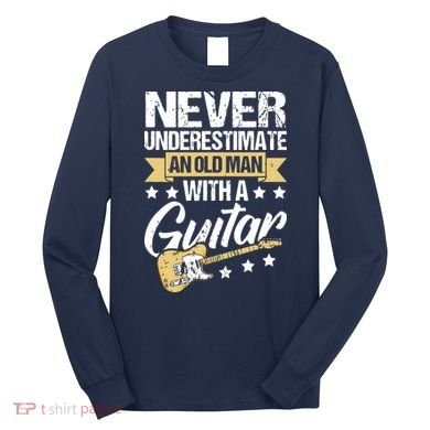 Never Underestimate An Old Man With A Guitar Guitar Long Sleeve Shirt